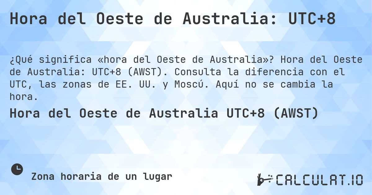 Hora del Oeste de Australia: UTC+8. Hora del Oeste de Australia: UTC+8 (AWST). Consulta la diferencia con el UTC, las zonas de EE. UU. y Moscú. Aquí no se cambia la hora.