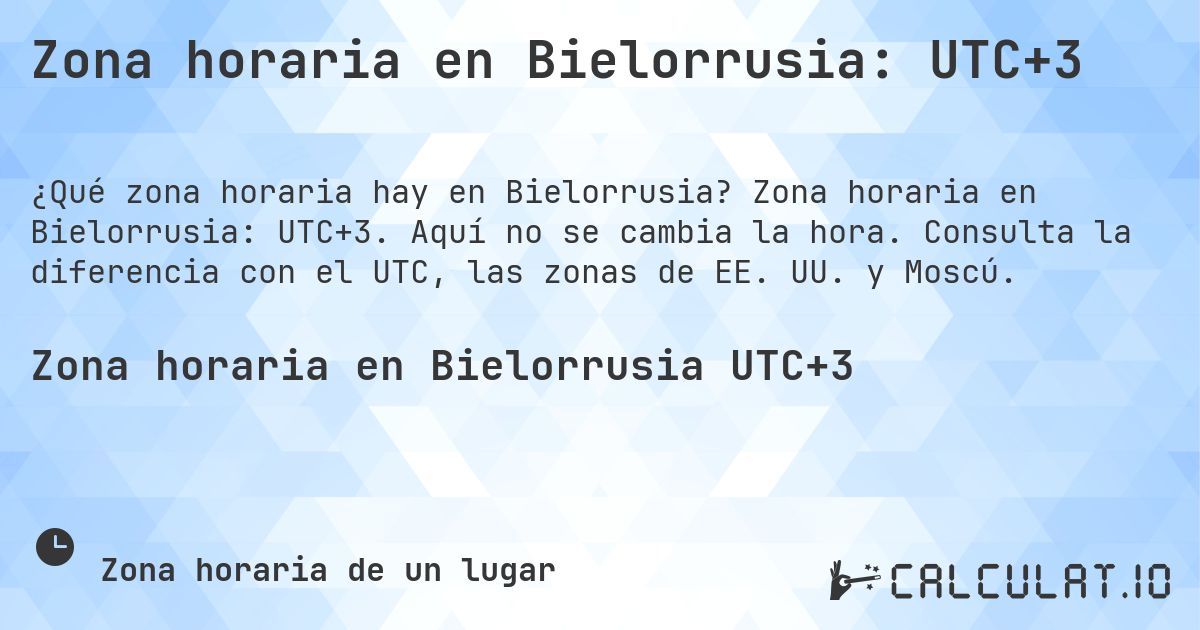 Zona horaria en Bielorrusia: UTC+3. Zona horaria en Bielorrusia: UTC+3. Aquí no se cambia la hora. Consulta la diferencia con el UTC, las zonas de EE. UU. y Moscú.