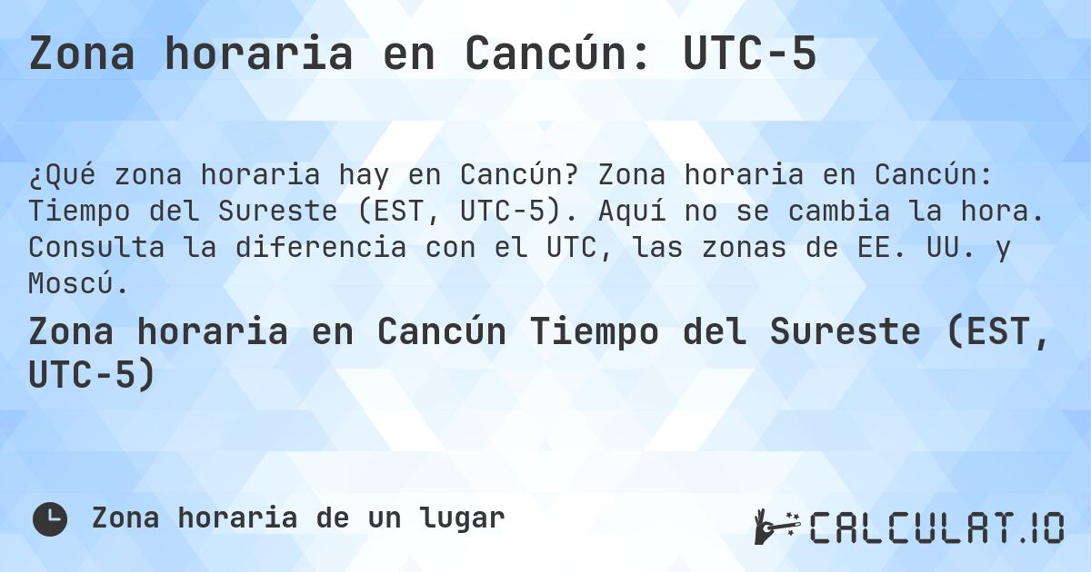 Zona horaria en Cancún: UTC−5. Zona horaria en Cancún: Tiempo del Sureste (EST, UTC−5). Aquí no se cambia la hora. Consulta la diferencia con el UTC, las zonas de EE. UU. y Moscú.