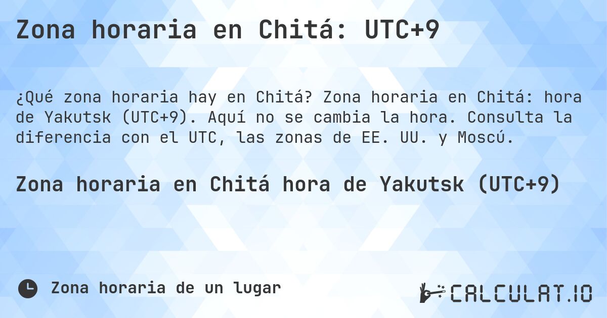 Zona horaria en Chitá: UTC+9. Zona horaria en Chitá: hora de Yakutsk (UTC+9). Aquí no se cambia la hora. Consulta la diferencia con el UTC, las zonas de EE. UU. y Moscú.
