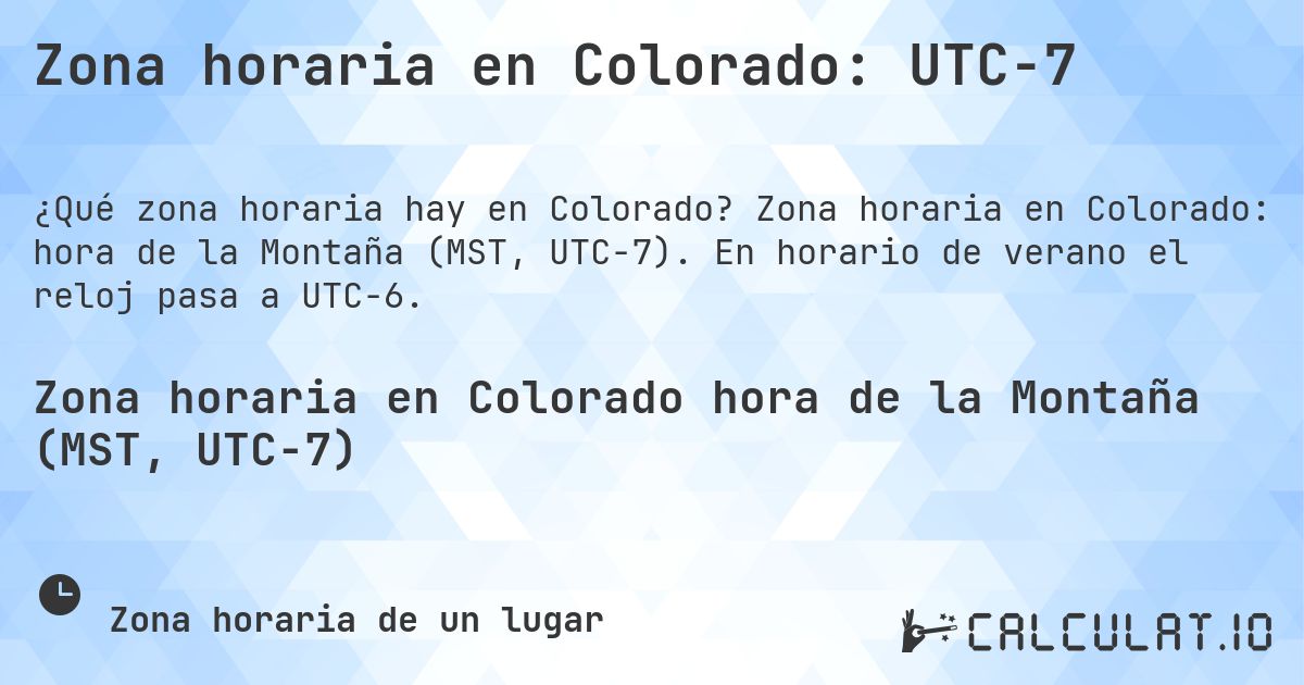 Zona horaria en Colorado: UTC−7. Zona horaria en Colorado: hora de la Montaña (MST, UTC−7). En horario de verano el reloj pasa a UTC−6.