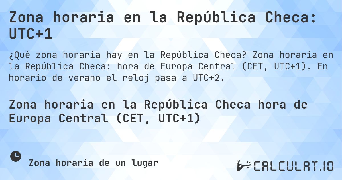 Zona horaria en la República Checa: UTC+1. Zona horaria en la República Checa: hora de Europa Central (CET, UTC+1). En horario de verano el reloj pasa a UTC+2.
