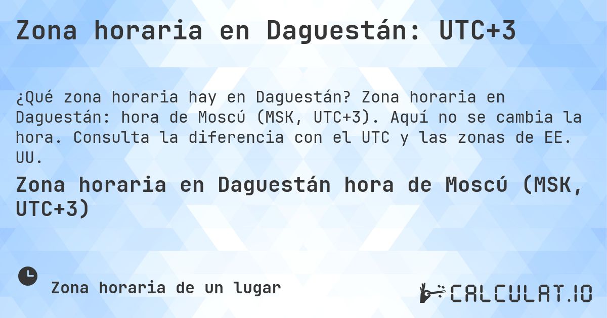 Zona horaria en Daguestán: UTC+3. Zona horaria en Daguestán: hora de Moscú (MSK, UTC+3). Aquí no se cambia la hora. Consulta la diferencia con el UTC y las zonas de EE. UU.