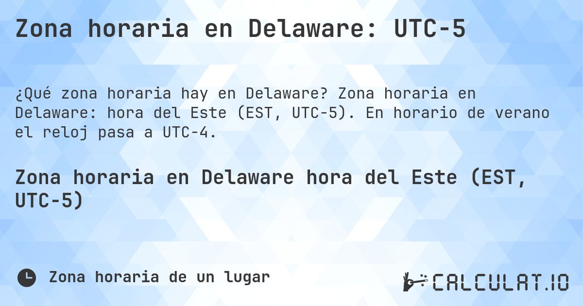 Zona horaria en Delaware: UTC−5. Zona horaria en Delaware: hora del Este (EST, UTC−5). En horario de verano el reloj pasa a UTC−4.