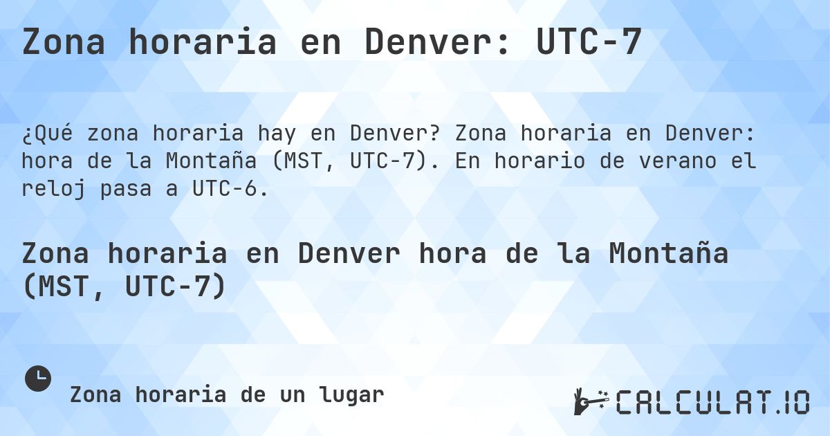Zona horaria en Denver: UTC−7. Zona horaria en Denver: hora de la Montaña (MST, UTC−7). En horario de verano el reloj pasa a UTC−6.