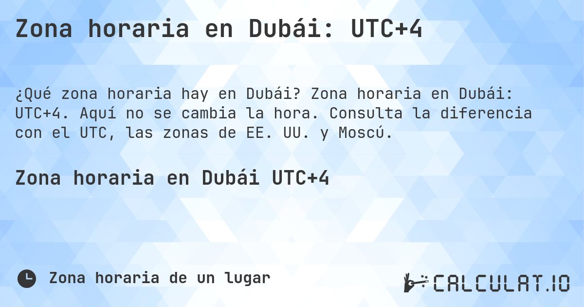 Zona horaria en Dubái: UTC+4. Zona horaria en Dubái: UTC+4. Aquí no se cambia la hora. Consulta la diferencia con el UTC, las zonas de EE. UU. y Moscú.