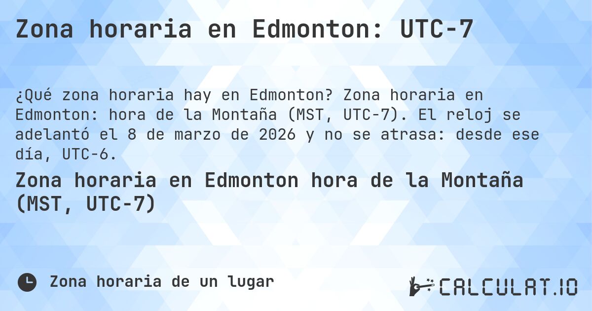 Zona horaria en Edmonton: UTC−7. Zona horaria en Edmonton: hora de la Montaña (MST, UTC−7). El reloj se adelantó el 8 de marzo de 2026 y no se atrasa: desde ese día, UTC−6.