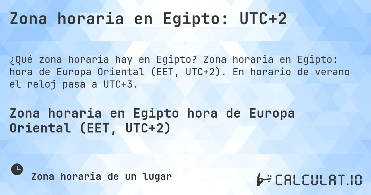 Zona horaria en Egipto: UTC+2. Zona horaria en Egipto: hora de Europa Oriental (EET, UTC+2). En horario de verano el reloj pasa a UTC+3.