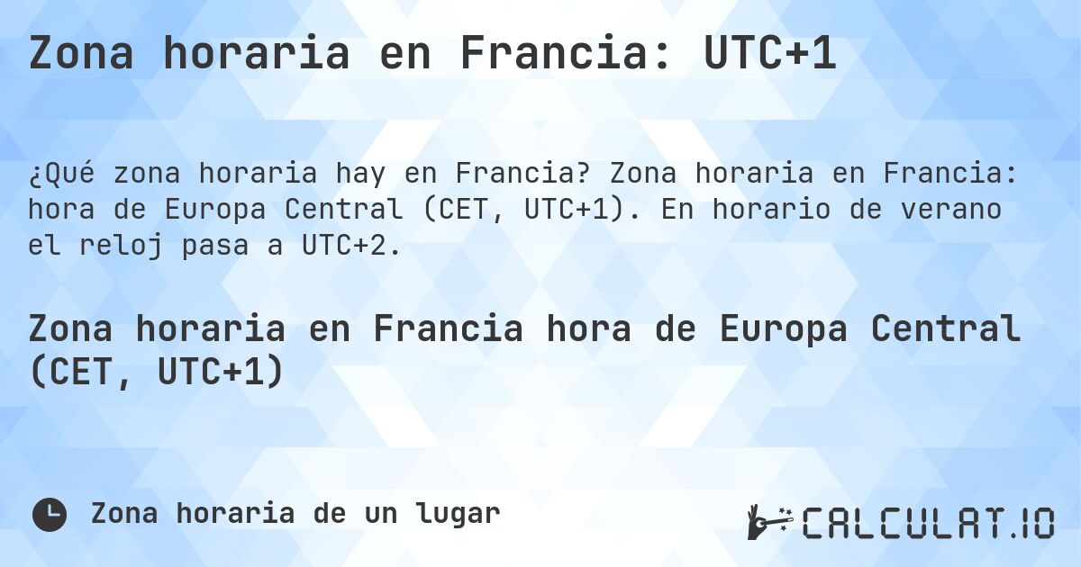 Zona horaria en Francia: UTC+1. Zona horaria en Francia: hora de Europa Central (CET, UTC+1). En horario de verano el reloj pasa a UTC+2.