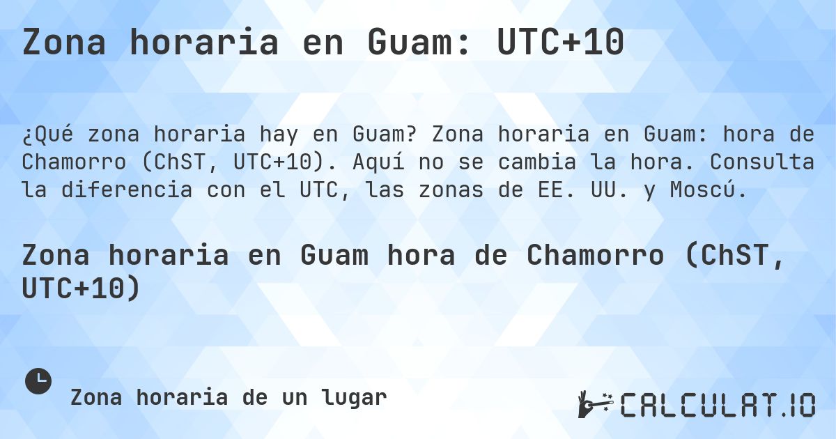 Zona horaria en Guam: UTC+10. Zona horaria en Guam: hora de Chamorro (ChST, UTC+10). Aquí no se cambia la hora. Consulta la diferencia con el UTC, las zonas de EE. UU. y Moscú.