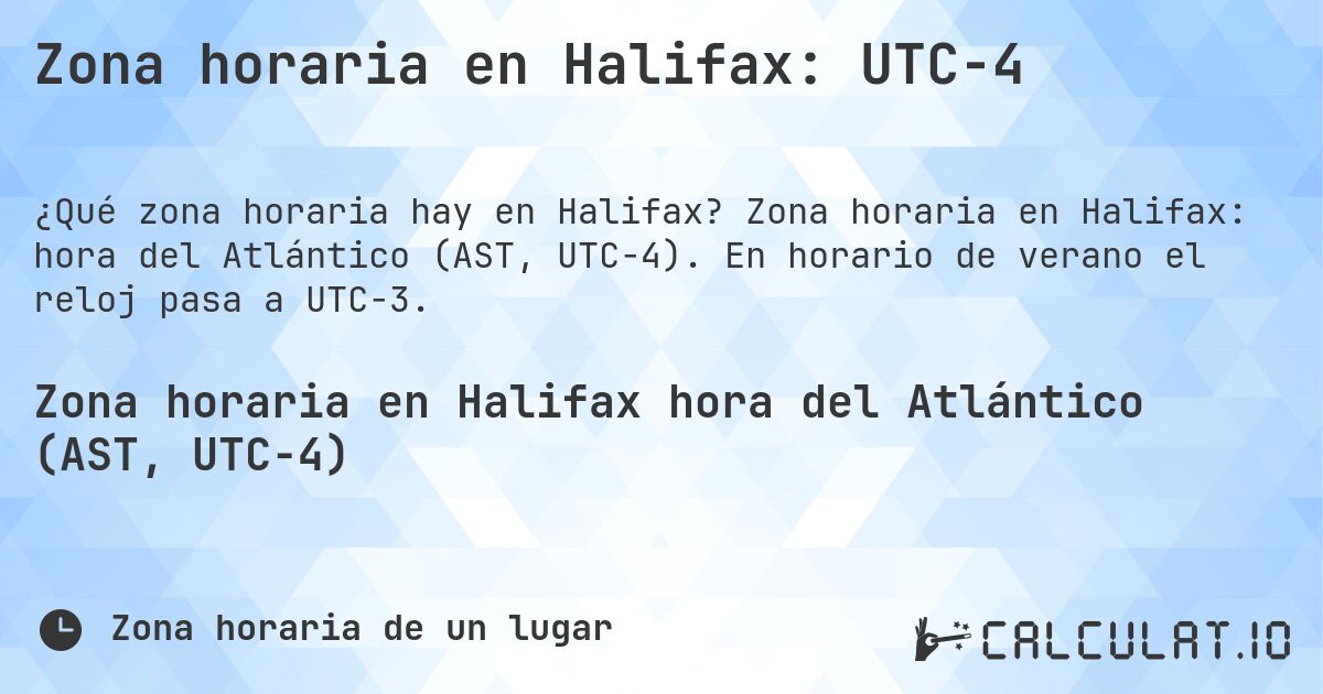 Zona horaria en Halifax: UTC−4. Zona horaria en Halifax: hora del Atlántico (AST, UTC−4). En horario de verano el reloj pasa a UTC−3.