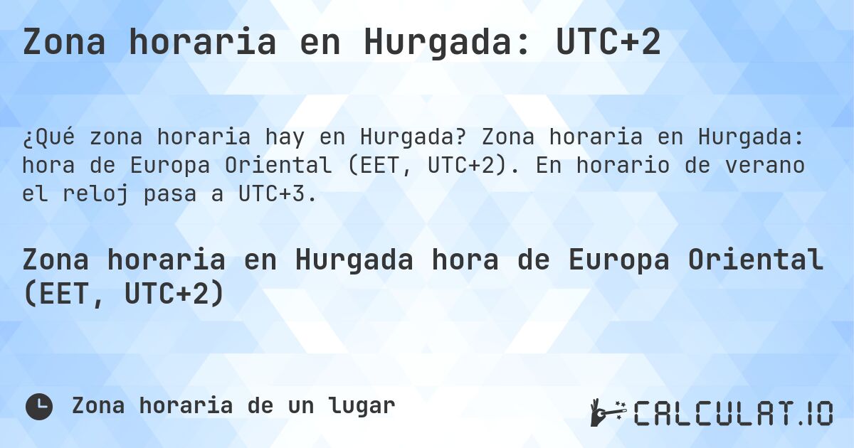 Zona horaria en Hurgada: UTC+2. Zona horaria en Hurgada: hora de Europa Oriental (EET, UTC+2). En horario de verano el reloj pasa a UTC+3.