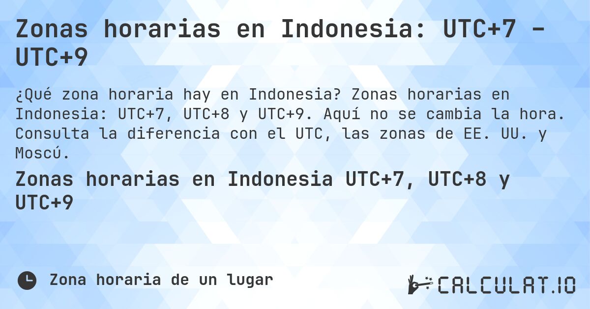 Zonas horarias en Indonesia: UTC+7 – UTC+9. Zonas horarias en Indonesia: UTC+7, UTC+8 y UTC+9. Aquí no se cambia la hora. Consulta la diferencia con el UTC, las zonas de EE. UU. y Moscú.