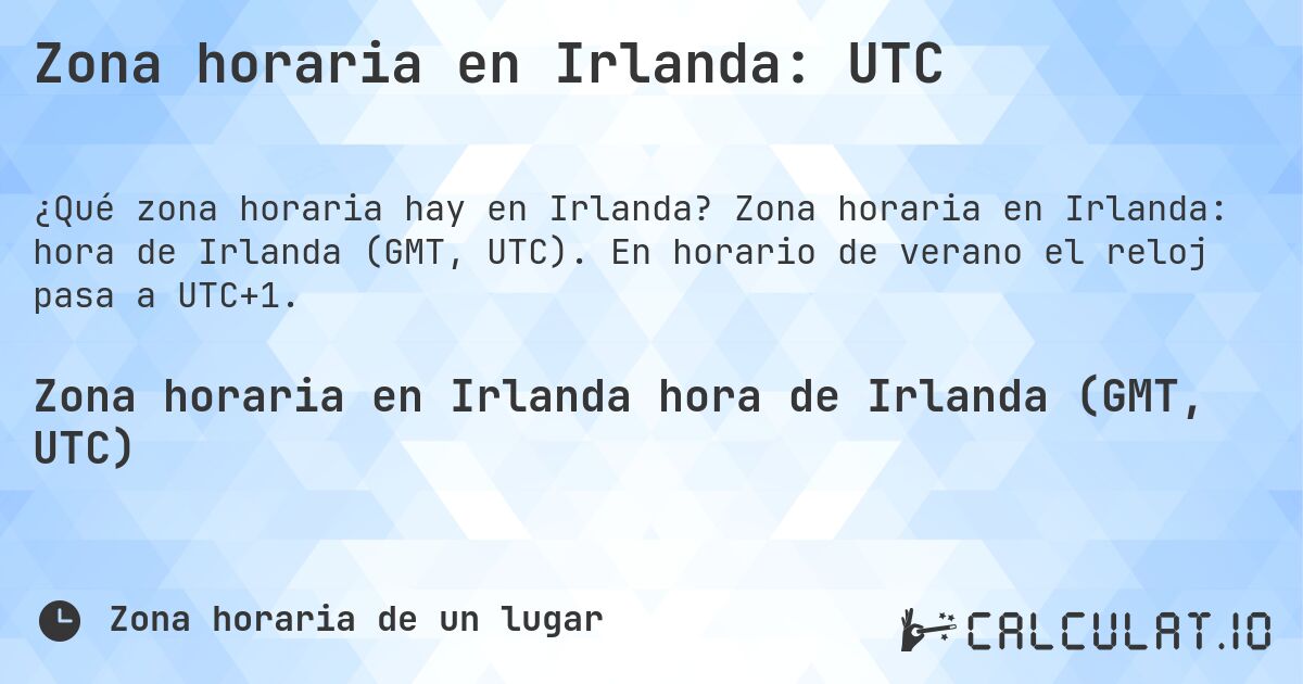 Zona horaria en Irlanda: UTC. Zona horaria en Irlanda: hora de Irlanda (GMT, UTC). En horario de verano el reloj pasa a UTC+1.