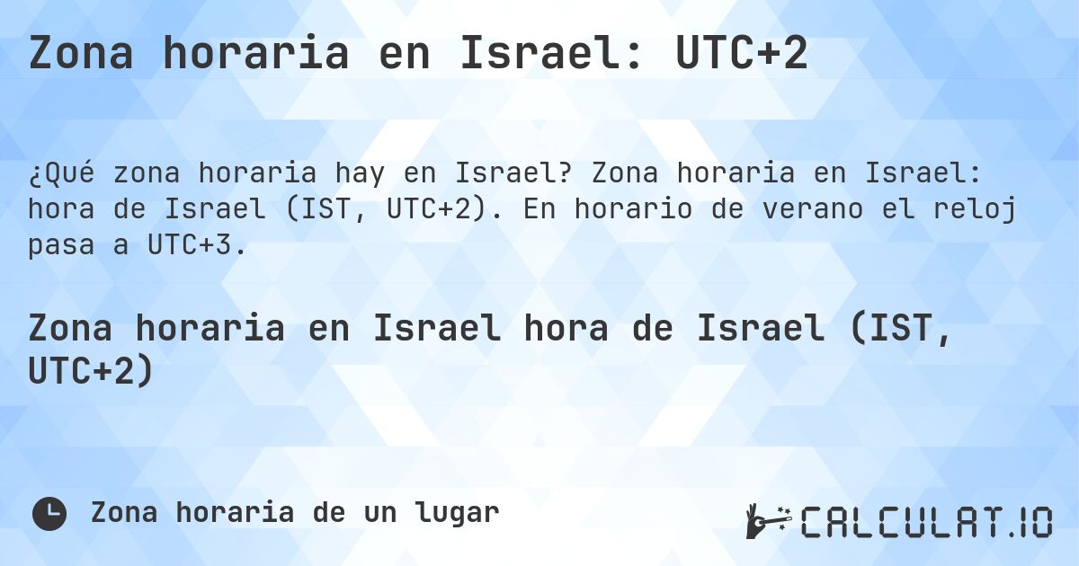 Zona horaria en Israel: UTC+2. Zona horaria en Israel: hora de Israel (IST, UTC+2). En horario de verano el reloj pasa a UTC+3.