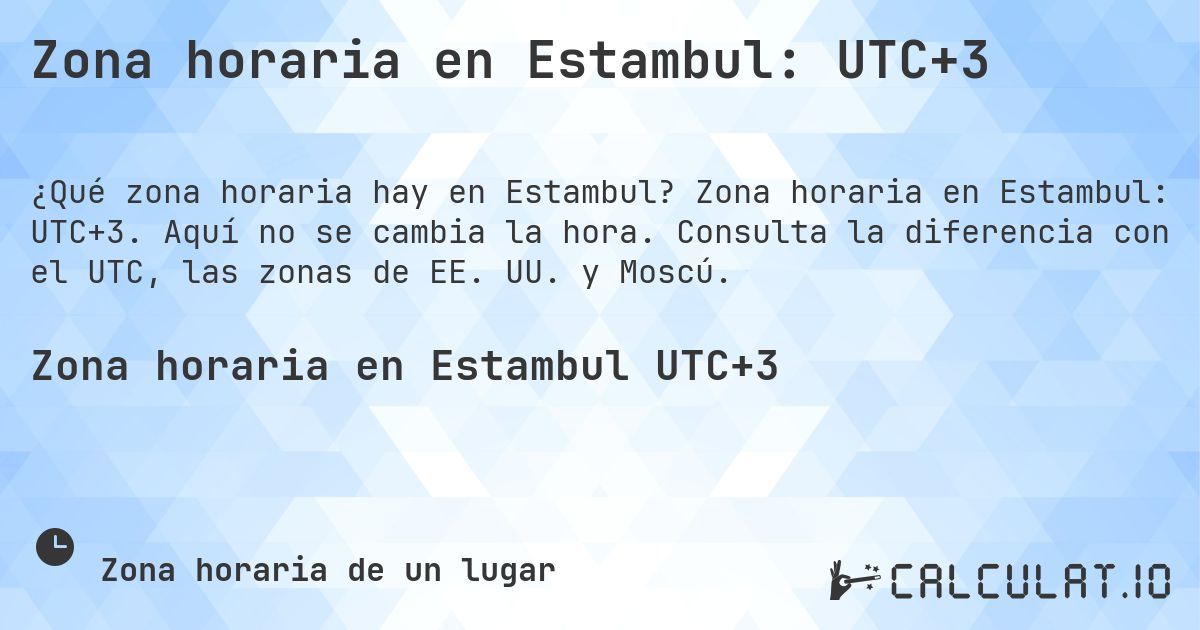 Zona horaria en Estambul: UTC+3. Zona horaria en Estambul: UTC+3. Aquí no se cambia la hora. Consulta la diferencia con el UTC, las zonas de EE. UU. y Moscú.