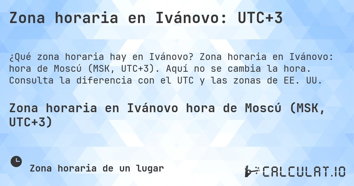 Zona horaria en Ivánovo: UTC+3. Zona horaria en Ivánovo: hora de Moscú (MSK, UTC+3). Aquí no se cambia la hora. Consulta la diferencia con el UTC y las zonas de EE. UU.