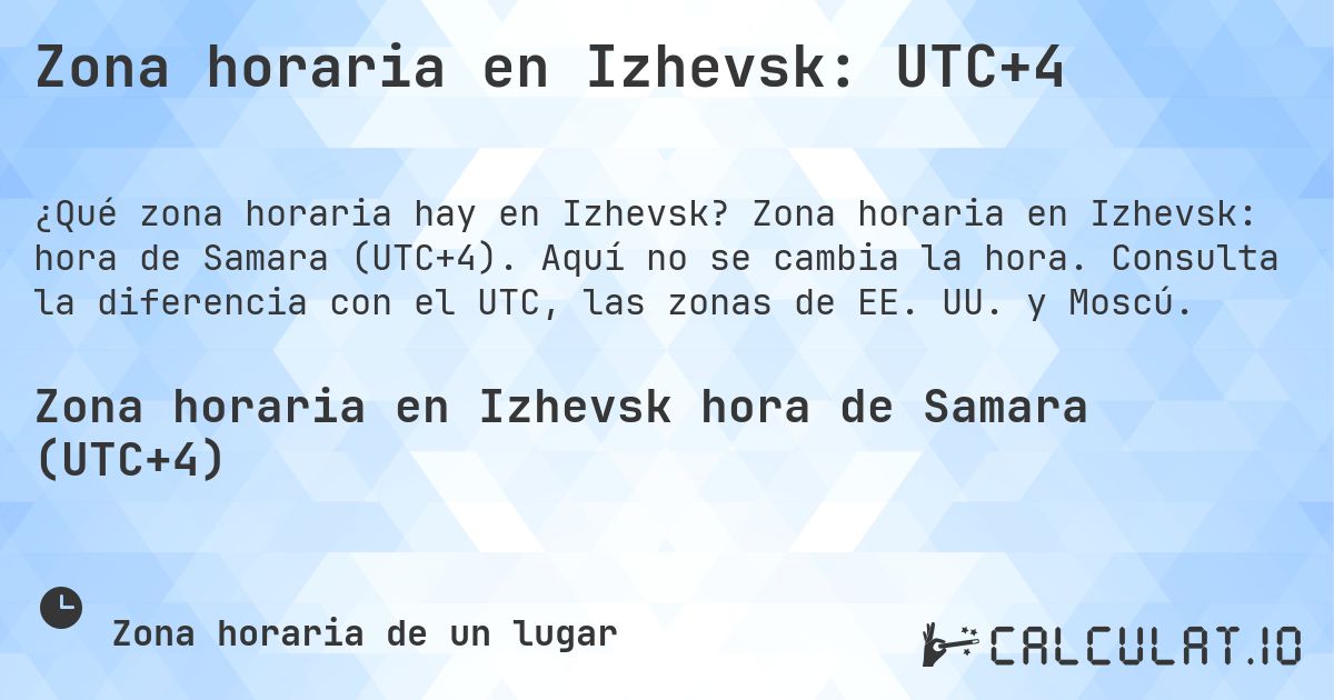 Zona horaria en Izhevsk: UTC+4. Zona horaria en Izhevsk: hora de Samara (UTC+4). Aquí no se cambia la hora. Consulta la diferencia con el UTC, las zonas de EE. UU. y Moscú.