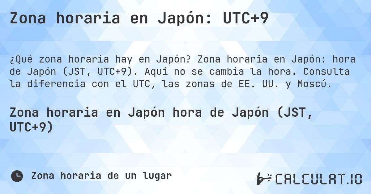 Zona horaria en Japón: UTC+9. Zona horaria en Japón: hora de Japón (JST, UTC+9). Aquí no se cambia la hora. Consulta la diferencia con el UTC, las zonas de EE. UU. y Moscú.
