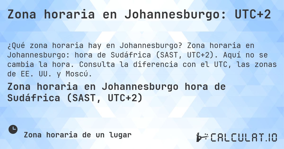Zona horaria en Johannesburgo: UTC+2. Zona horaria en Johannesburgo: hora de Sudáfrica (SAST, UTC+2). Aquí no se cambia la hora. Consulta la diferencia con el UTC, las zonas de EE. UU. y Moscú.