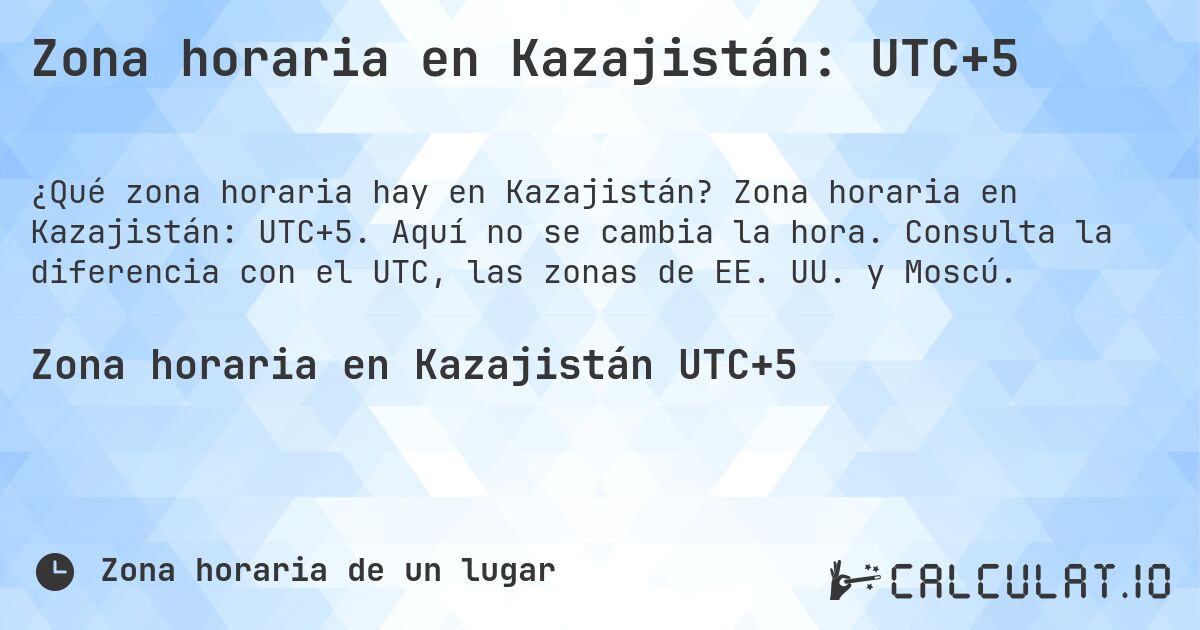 Zona horaria en Kazajistán: UTC+5. Zona horaria en Kazajistán: UTC+5. Aquí no se cambia la hora. Consulta la diferencia con el UTC, las zonas de EE. UU. y Moscú.