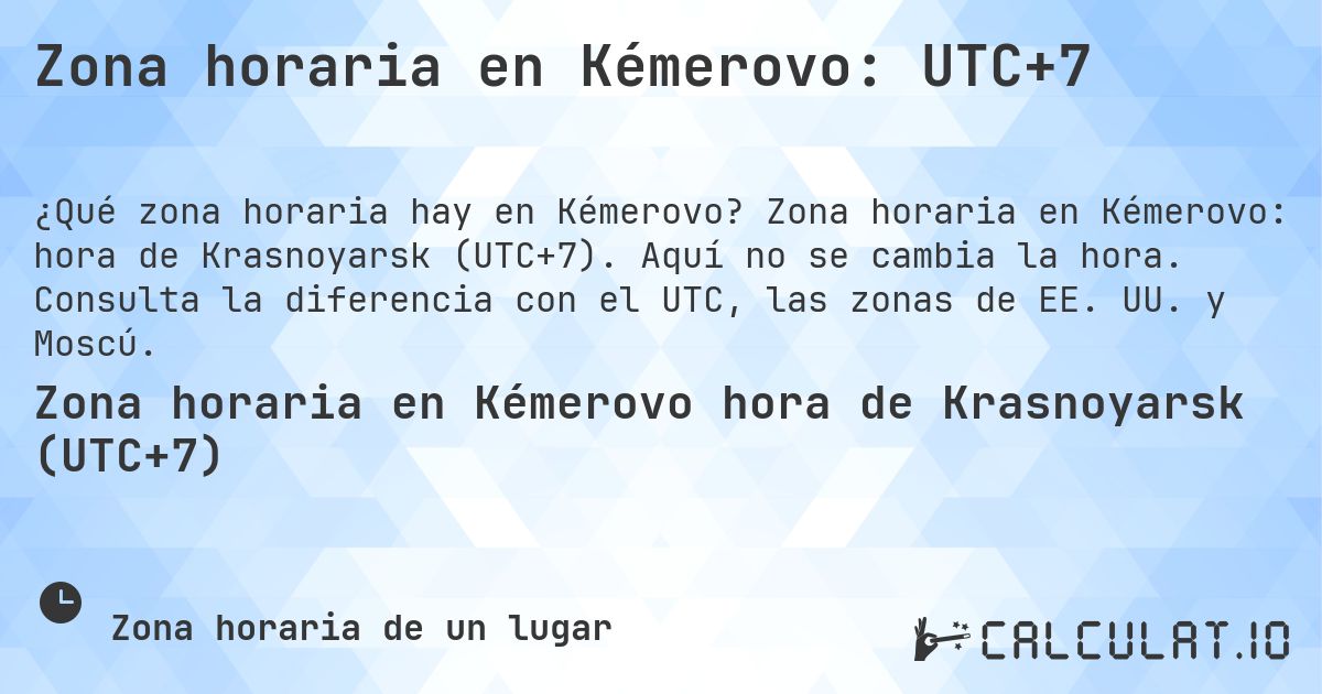 Zona horaria en Kémerovo: UTC+7. Zona horaria en Kémerovo: hora de Krasnoyarsk (UTC+7). Aquí no se cambia la hora. Consulta la diferencia con el UTC, las zonas de EE. UU. y Moscú.
