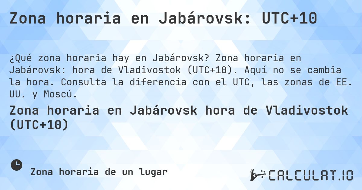 Zona horaria en Jabárovsk: UTC+10. Zona horaria en Jabárovsk: hora de Vladivostok (UTC+10). Aquí no se cambia la hora. Consulta la diferencia con el UTC, las zonas de EE. UU. y Moscú.