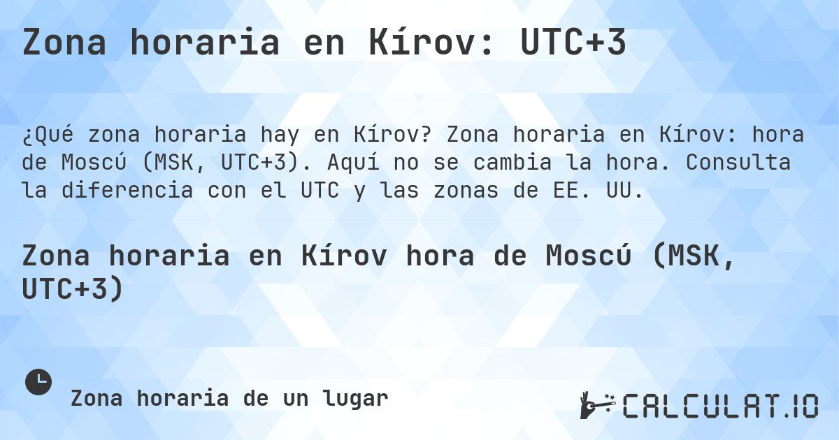 Zona horaria en Kírov: UTC+3. Zona horaria en Kírov: hora de Moscú (MSK, UTC+3). Aquí no se cambia la hora. Consulta la diferencia con el UTC y las zonas de EE. UU.