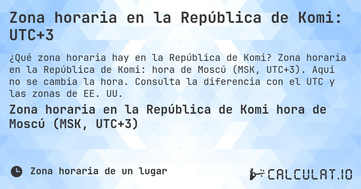 Zona horaria en la República de Komi: UTC+3. Zona horaria en la República de Komi: hora de Moscú (MSK, UTC+3). Aquí no se cambia la hora. Consulta la diferencia con el UTC y las zonas de EE. UU.