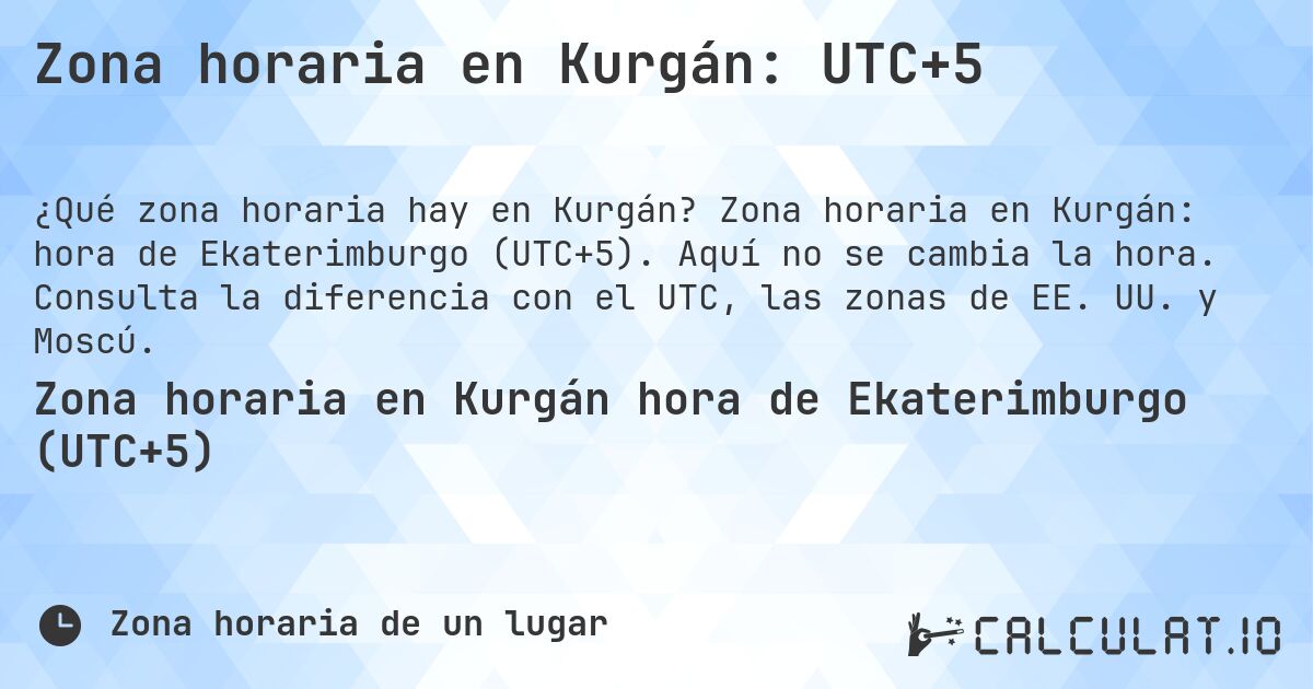 Zona horaria en Kurgán: UTC+5. Zona horaria en Kurgán: hora de Ekaterimburgo (UTC+5). Aquí no se cambia la hora. Consulta la diferencia con el UTC, las zonas de EE. UU. y Moscú.