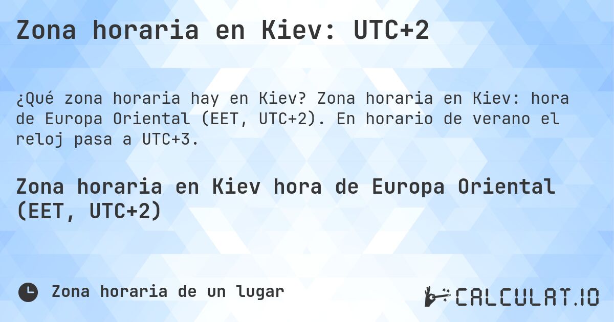 Zona horaria en Kiev: UTC+2. Zona horaria en Kiev: hora de Europa Oriental (EET, UTC+2). En horario de verano el reloj pasa a UTC+3.