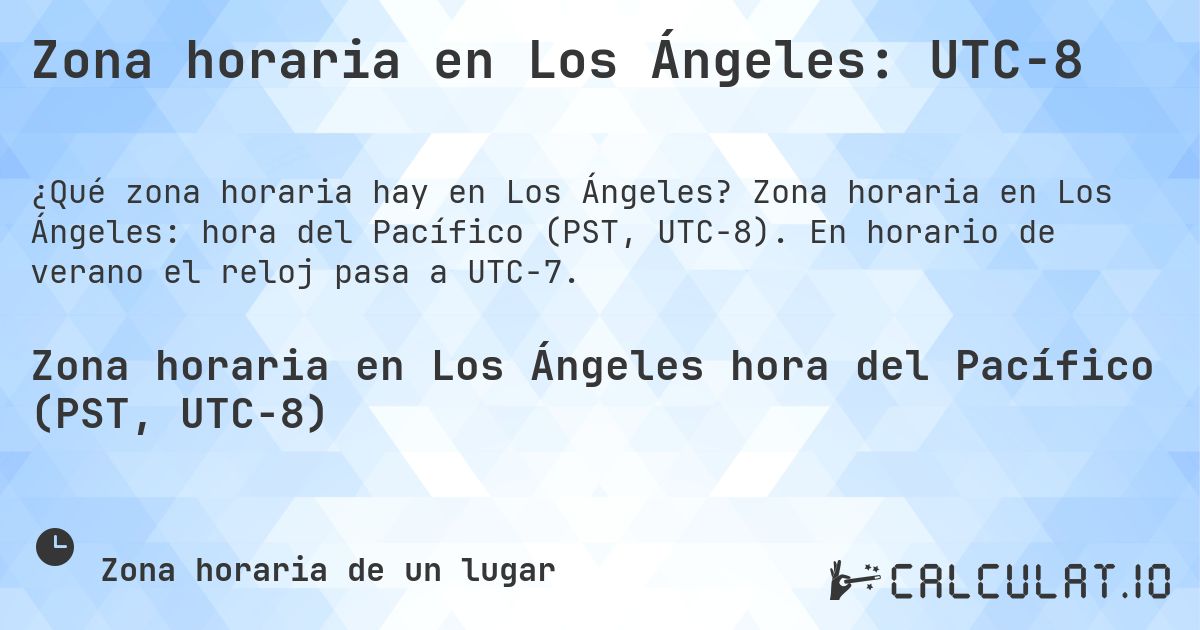 Zona horaria en Los Ángeles: UTC−8. Zona horaria en Los Ángeles: hora del Pacífico (PST, UTC−8). En horario de verano el reloj pasa a UTC−7.
