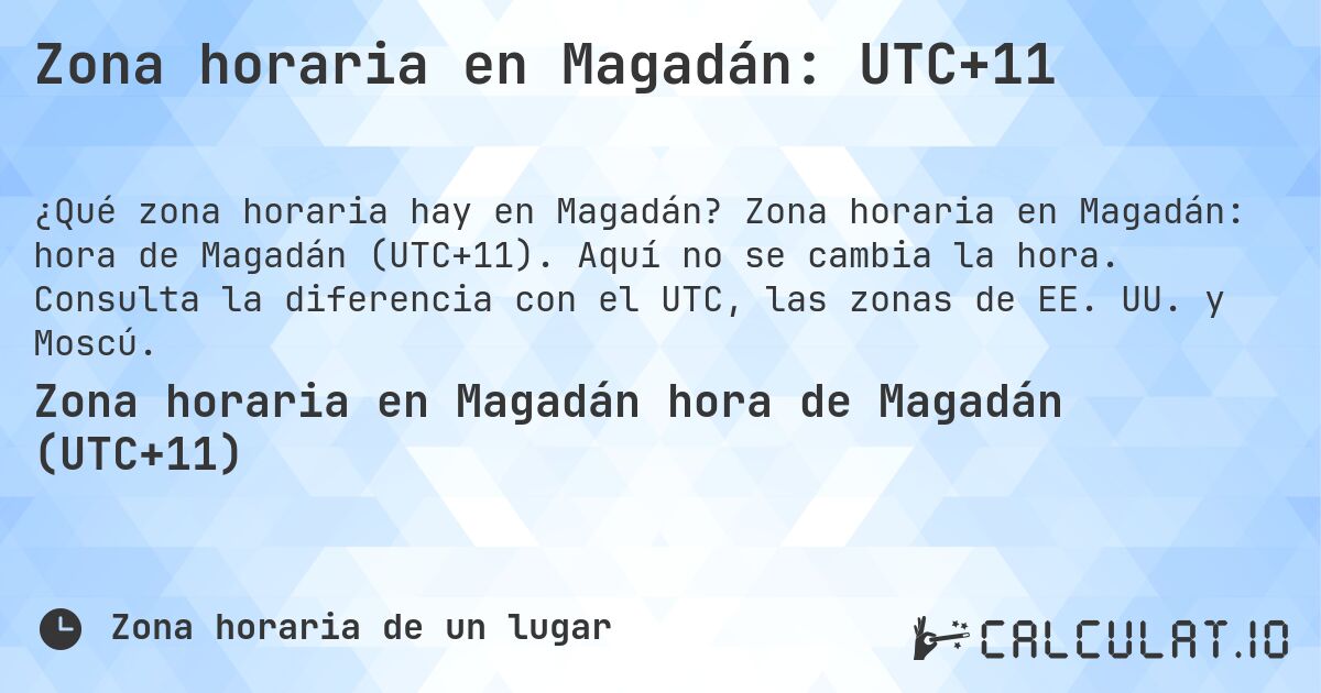 Zona horaria en Magadán: UTC+11. Zona horaria en Magadán: hora de Magadán (UTC+11). Aquí no se cambia la hora. Consulta la diferencia con el UTC, las zonas de EE. UU. y Moscú.