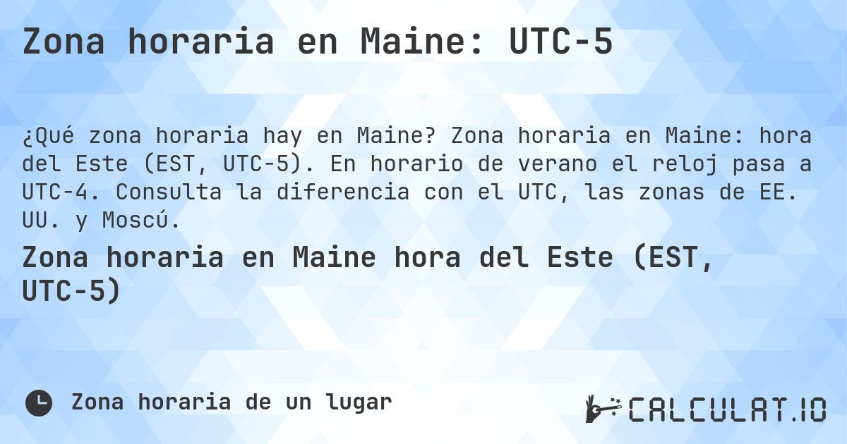 Zona horaria en Maine: UTC−5. Zona horaria en Maine: hora del Este (EST, UTC−5). En horario de verano el reloj pasa a UTC−4. Consulta la diferencia con el UTC, las zonas de EE. UU. y Moscú.