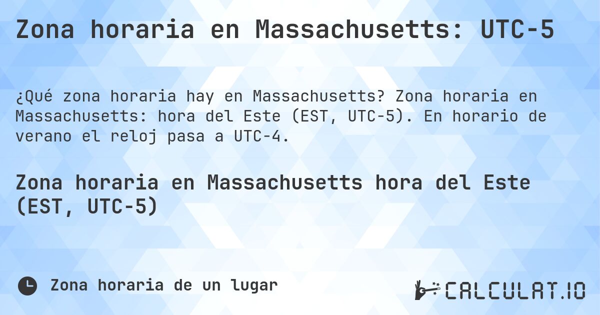 Zona horaria en Massachusetts: UTC−5. Zona horaria en Massachusetts: hora del Este (EST, UTC−5). En horario de verano el reloj pasa a UTC−4.