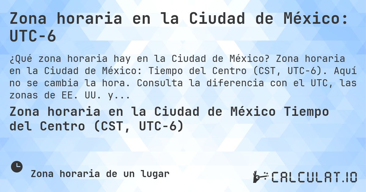 Zona horaria en la Ciudad de México: UTC−6. Zona horaria en la Ciudad de México: Tiempo del Centro (CST, UTC−6). Aquí no se cambia la hora. Consulta la diferencia con el UTC, las zonas de EE. UU. y Moscú.