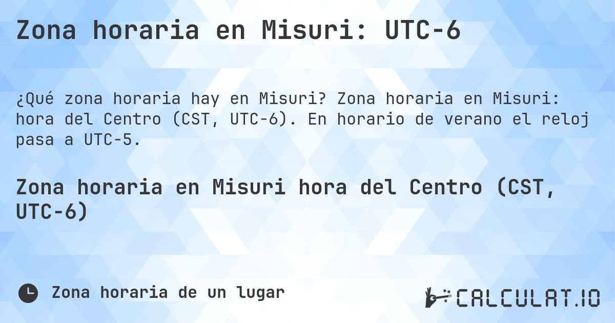 Zona horaria en Misuri: UTC−6. Zona horaria en Misuri: hora del Centro (CST, UTC−6). En horario de verano el reloj pasa a UTC−5.