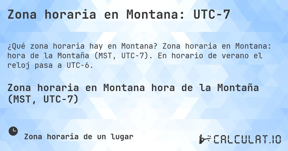 Zona horaria en Montana: UTC−7. Zona horaria en Montana: hora de la Montaña (MST, UTC−7). En horario de verano el reloj pasa a UTC−6.