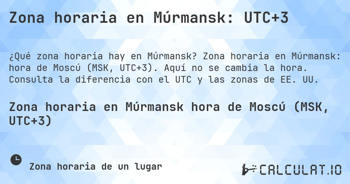 Zona horaria en Múrmansk: UTC+3. Zona horaria en Múrmansk: hora de Moscú (MSK, UTC+3). Aquí no se cambia la hora. Consulta la diferencia con el UTC y las zonas de EE. UU.