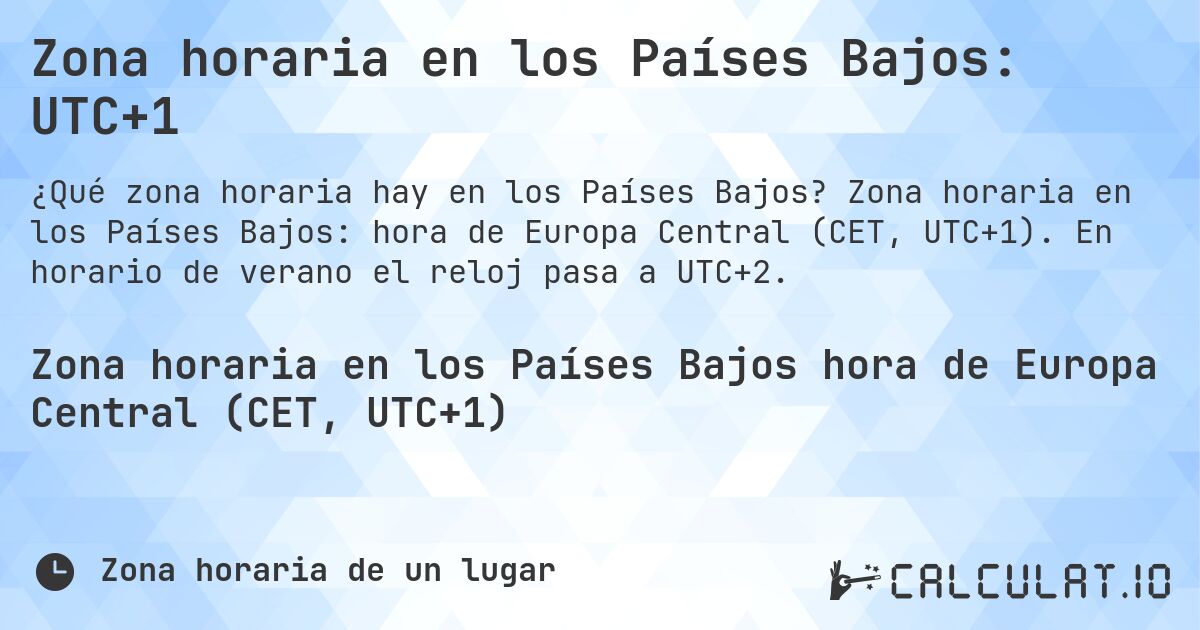 Zona horaria en los Países Bajos: UTC+1. Zona horaria en los Países Bajos: hora de Europa Central (CET, UTC+1). En horario de verano el reloj pasa a UTC+2.