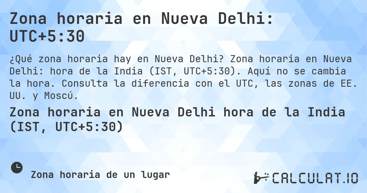 Zona horaria en Nueva Delhi: UTC+5:30. Zona horaria en Nueva Delhi: hora de la India (IST, UTC+5:30). Aquí no se cambia la hora. Consulta la diferencia con el UTC, las zonas de EE. UU. y Moscú.