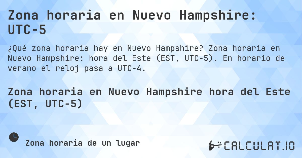 Zona horaria en Nuevo Hampshire: UTC−5. Zona horaria en Nuevo Hampshire: hora del Este (EST, UTC−5). En horario de verano el reloj pasa a UTC−4.