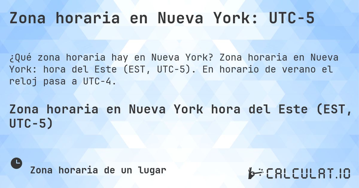 Zona horaria en Nueva York: UTC−5. Zona horaria en Nueva York: hora del Este (EST, UTC−5). En horario de verano el reloj pasa a UTC−4.