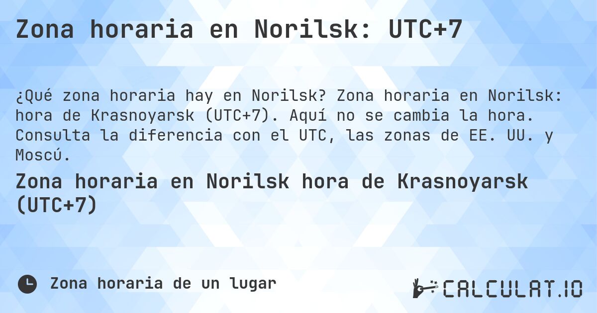 Zona horaria en Norilsk: UTC+7. Zona horaria en Norilsk: hora de Krasnoyarsk (UTC+7). Aquí no se cambia la hora. Consulta la diferencia con el UTC, las zonas de EE. UU. y Moscú.