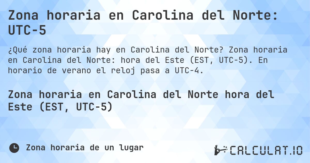 Zona horaria en Carolina del Norte: UTC−5. Zona horaria en Carolina del Norte: hora del Este (EST, UTC−5). En horario de verano el reloj pasa a UTC−4.