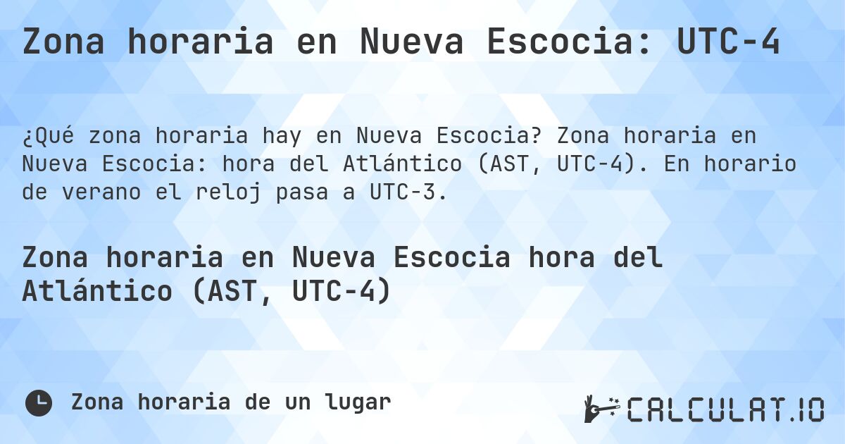 Zona horaria en Nueva Escocia: UTC−4. Zona horaria en Nueva Escocia: hora del Atlántico (AST, UTC−4). En horario de verano el reloj pasa a UTC−3.
