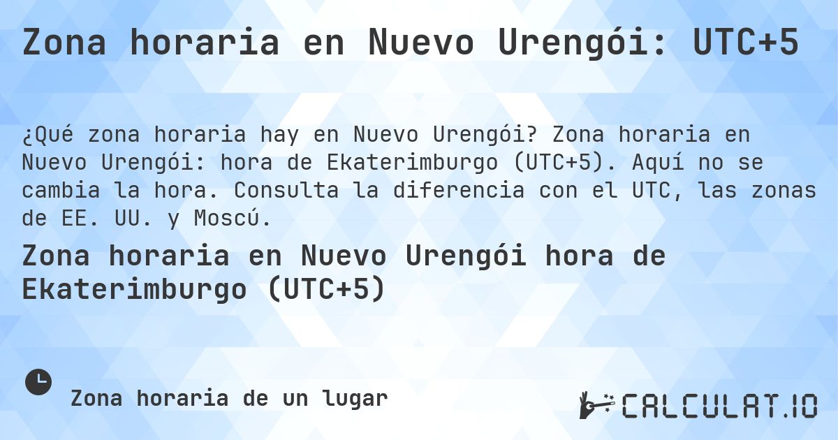 Zona horaria en Nuevo Urengói: UTC+5. Zona horaria en Nuevo Urengói: hora de Ekaterimburgo (UTC+5). Aquí no se cambia la hora. Consulta la diferencia con el UTC, las zonas de EE. UU. y Moscú.