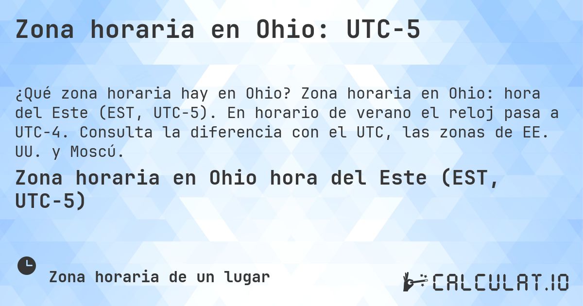 Zona horaria en Ohio: UTC−5. Zona horaria en Ohio: hora del Este (EST, UTC−5). En horario de verano el reloj pasa a UTC−4. Consulta la diferencia con el UTC, las zonas de EE. UU. y Moscú.