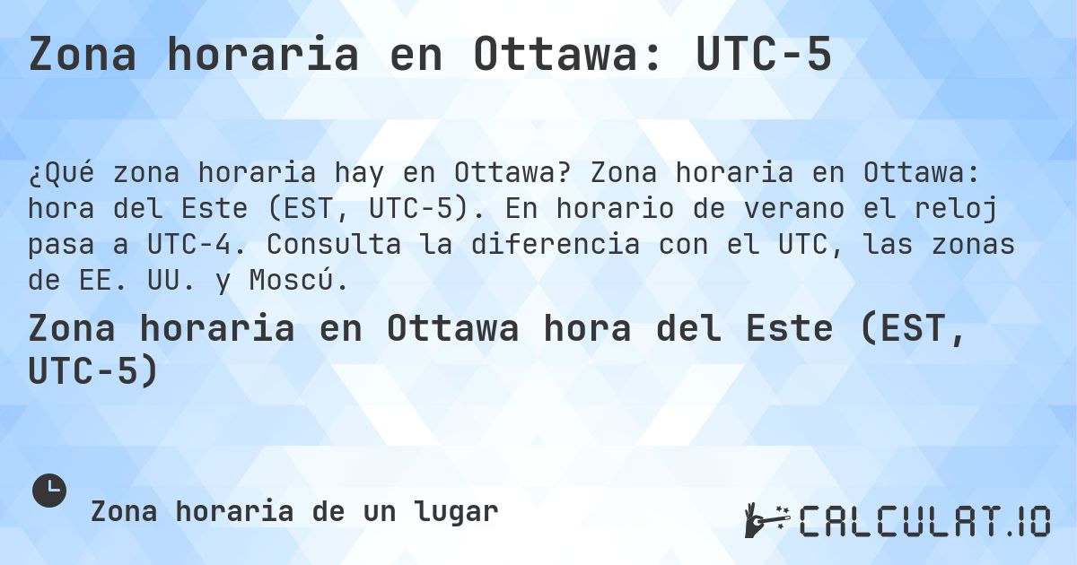 Zona horaria en Ottawa: UTC−5. Zona horaria en Ottawa: hora del Este (EST, UTC−5). En horario de verano el reloj pasa a UTC−4. Consulta la diferencia con el UTC, las zonas de EE. UU. y Moscú.