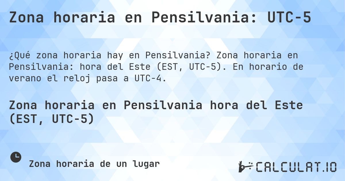 Zona horaria en Pensilvania: UTC−5. Zona horaria en Pensilvania: hora del Este (EST, UTC−5). En horario de verano el reloj pasa a UTC−4.